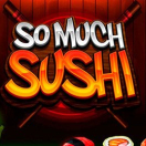 So Much Sushi